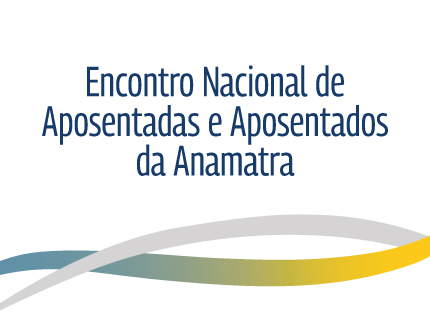 10º Encontro Nacional de Aposentadas e Aposentados da Anamatra